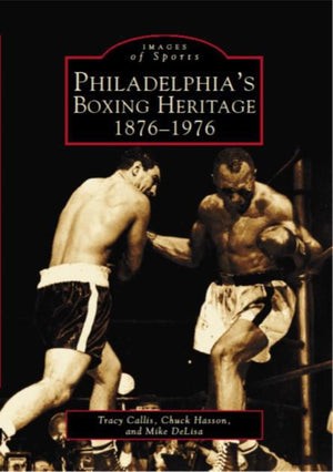 Philadelphia's Boxing Heritage: 1876-1976