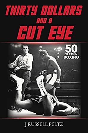 30 Dollars and a Cut Eye - Philadelphia Boxing Book by J Russell Peltz