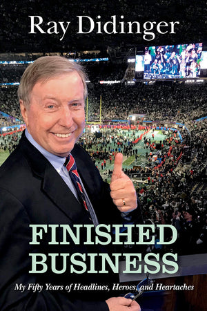 Finished Business: My 50 Years of Headlines, Heroes, and Heartaches by Ray Didinger - Autographed